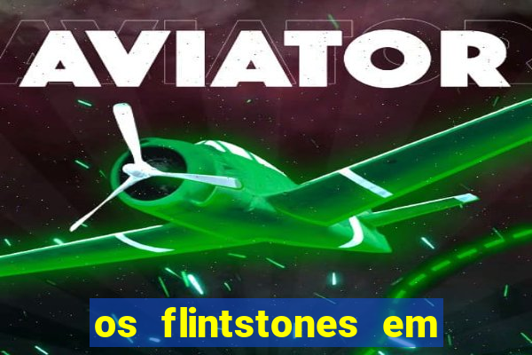 os flintstones em viva rock vegas filme completo dublado